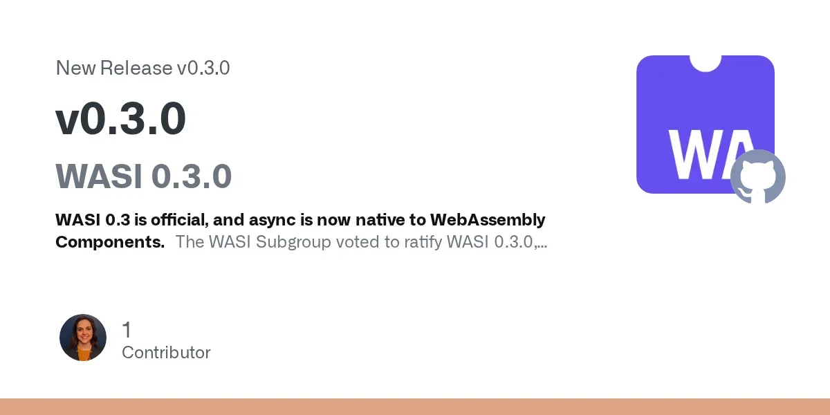 WASI 0.3 正式發布：async 升格為 WebAssembly Component 原生能力，微服務組合從毫秒降到奈秒 | Siami