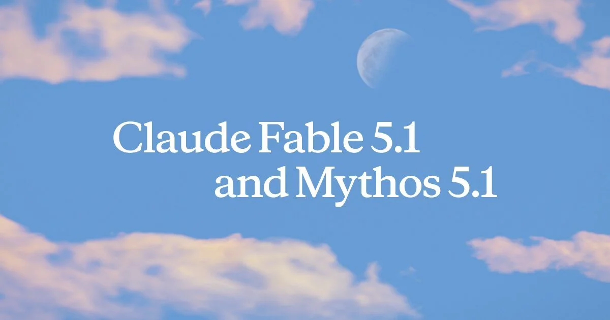 Anthropic 推出 Claude Fable 5.1 與 Claude Mythos 5.1：程式能力再進化、定價砍 25%、安全防護更精準